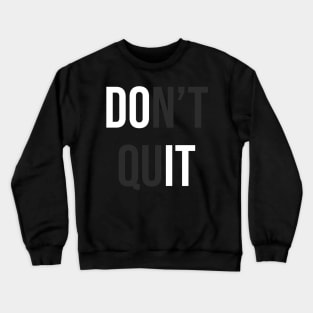 Don't Quit (Do It) Crewneck Sweatshirt